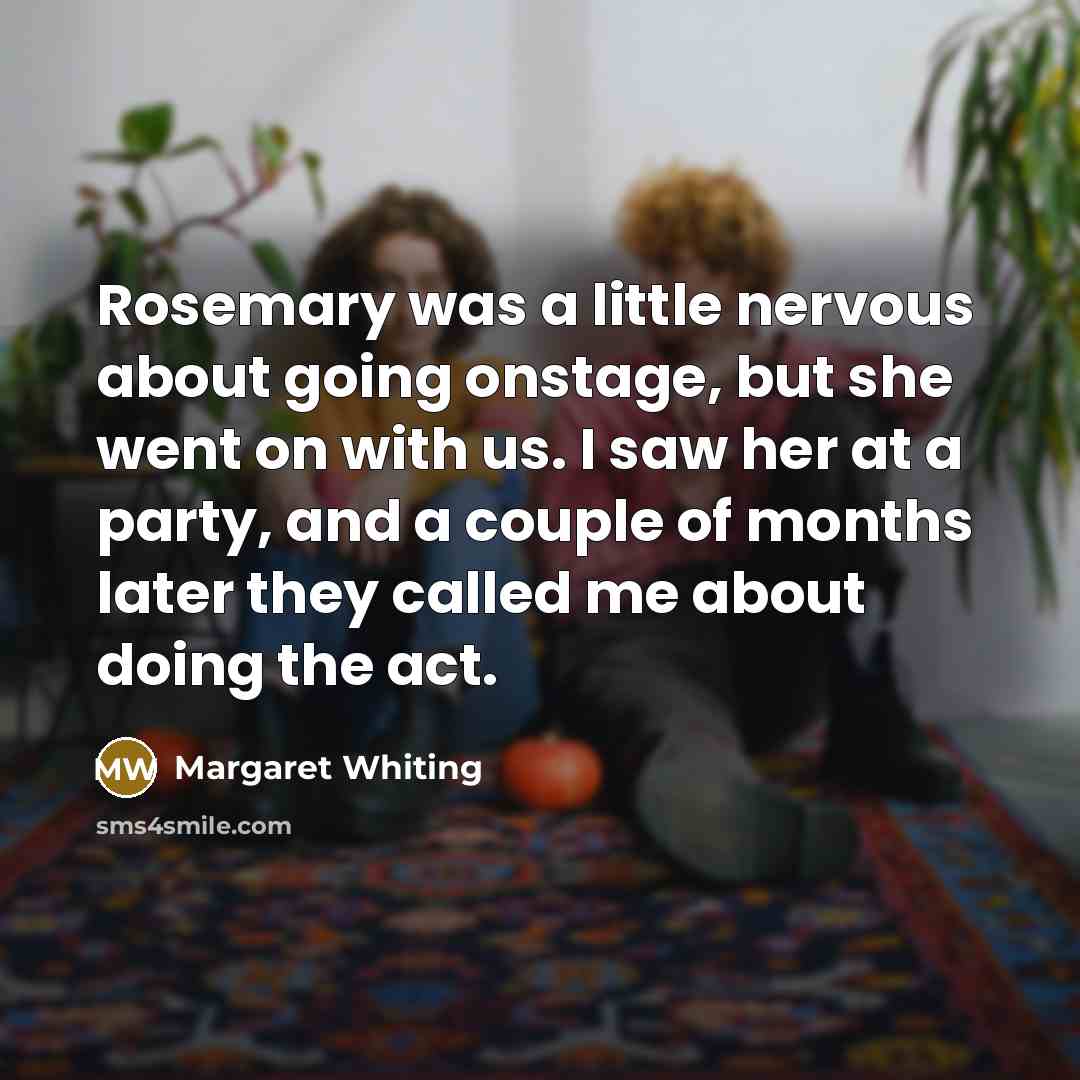 “Rosemary was a little nervous about going onstage, but she…” quote by Margaret Whiting