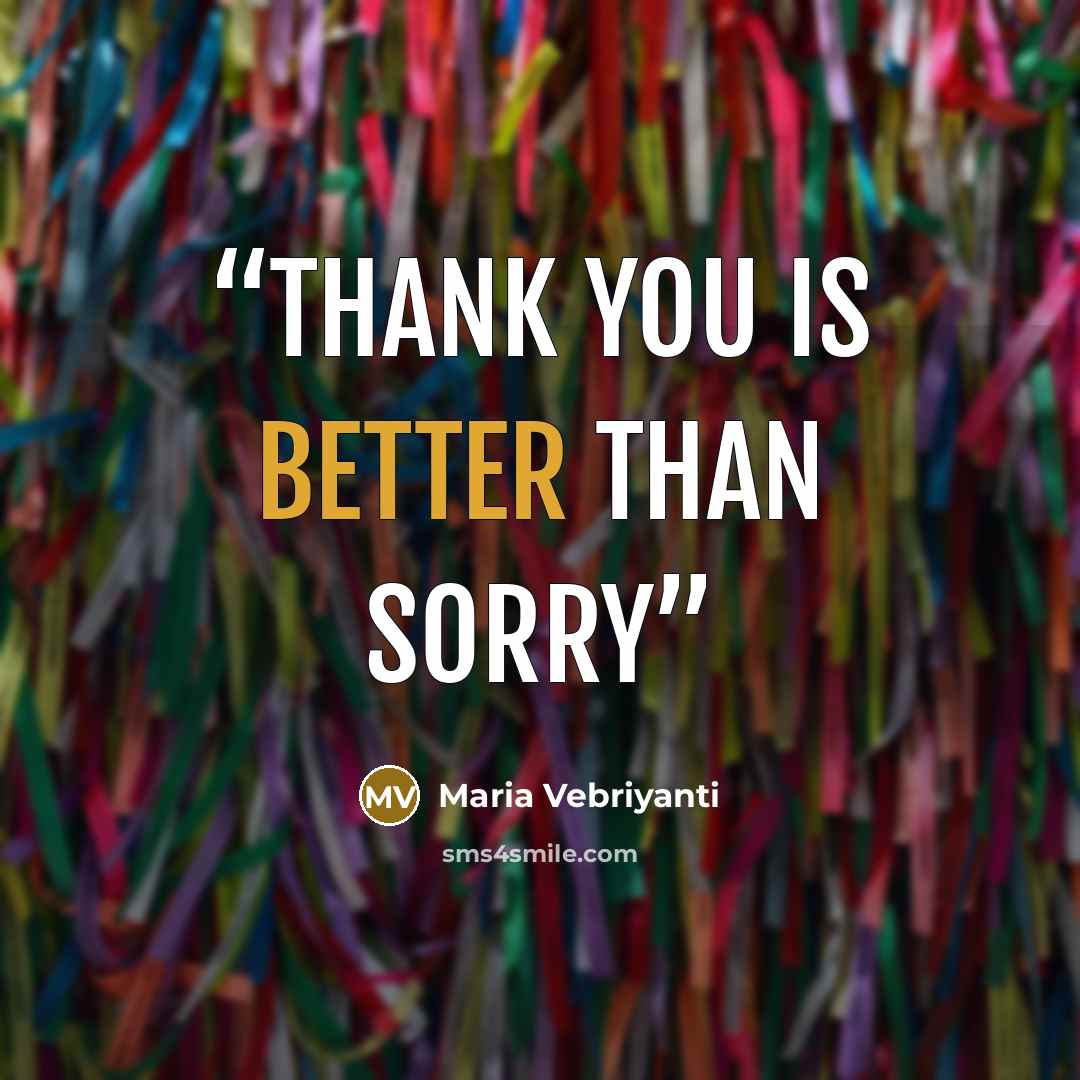 “Thank you is better than sorry” quote by Maria Vebriyanti