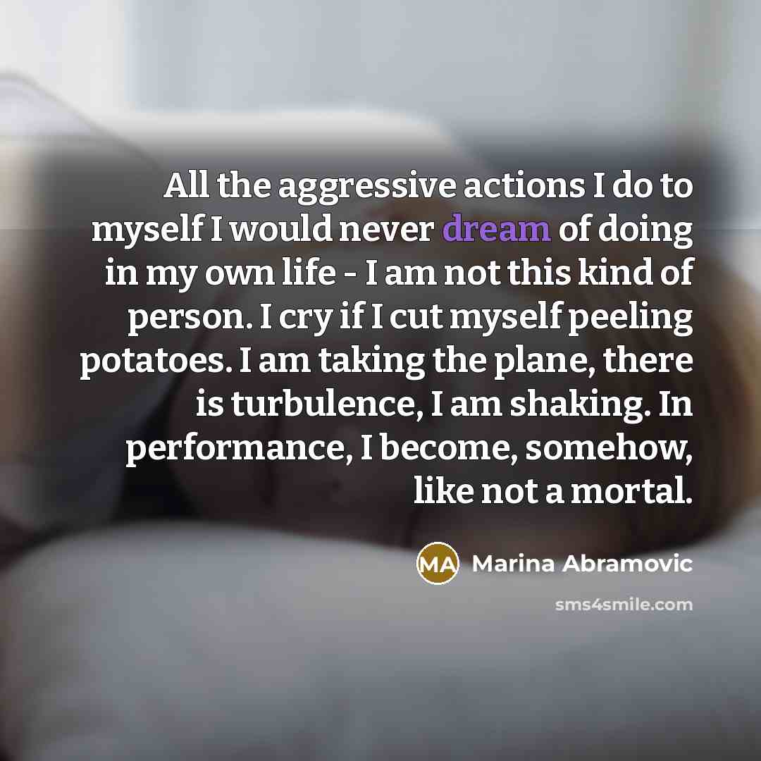 “All the aggressive actions I do to myself I would…” quote by Marina Abramovic