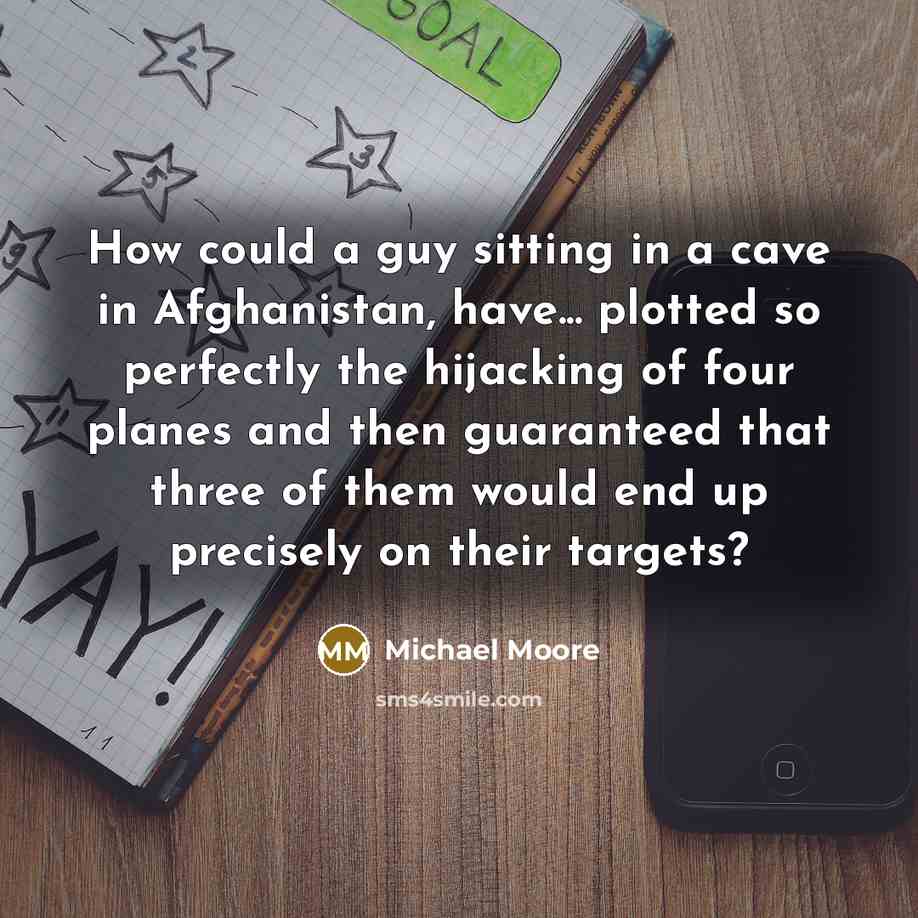 “How could a guy sitting in a cave in Afghanistan,…” quote by Michael Moore
