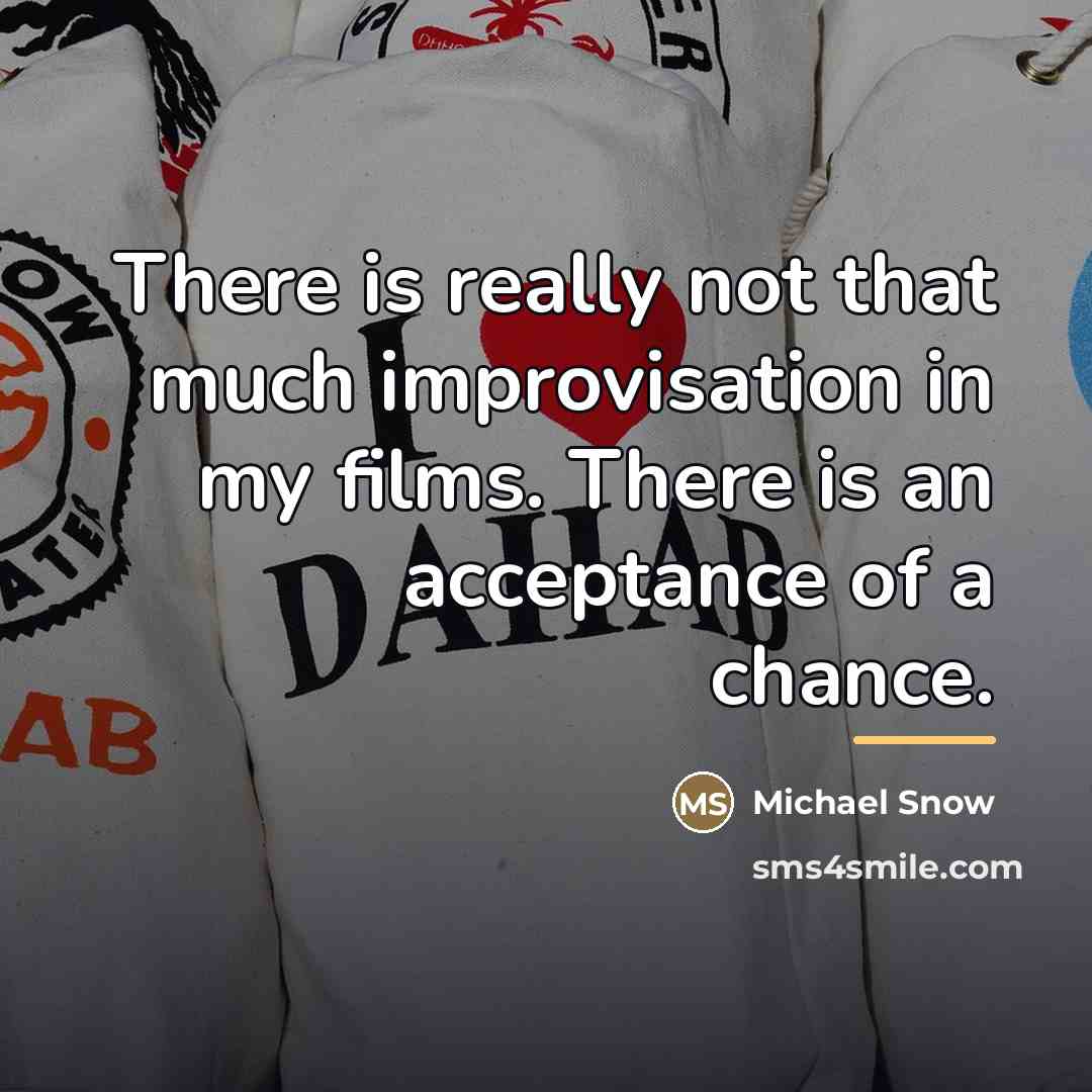 “There is really not that much improvisation in my films.…” quote by Michael Snow