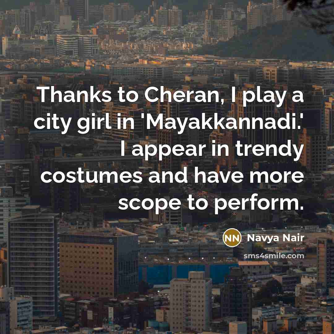 “Thanks to Cheran, I play a city girl in 'Mayakkannadi.'…” quote by Navya Nair
