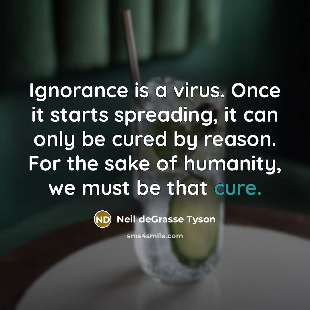 “Ignorance is a virus. Once it starts spreading, it can…” quote by Neil deGrasse Tyson