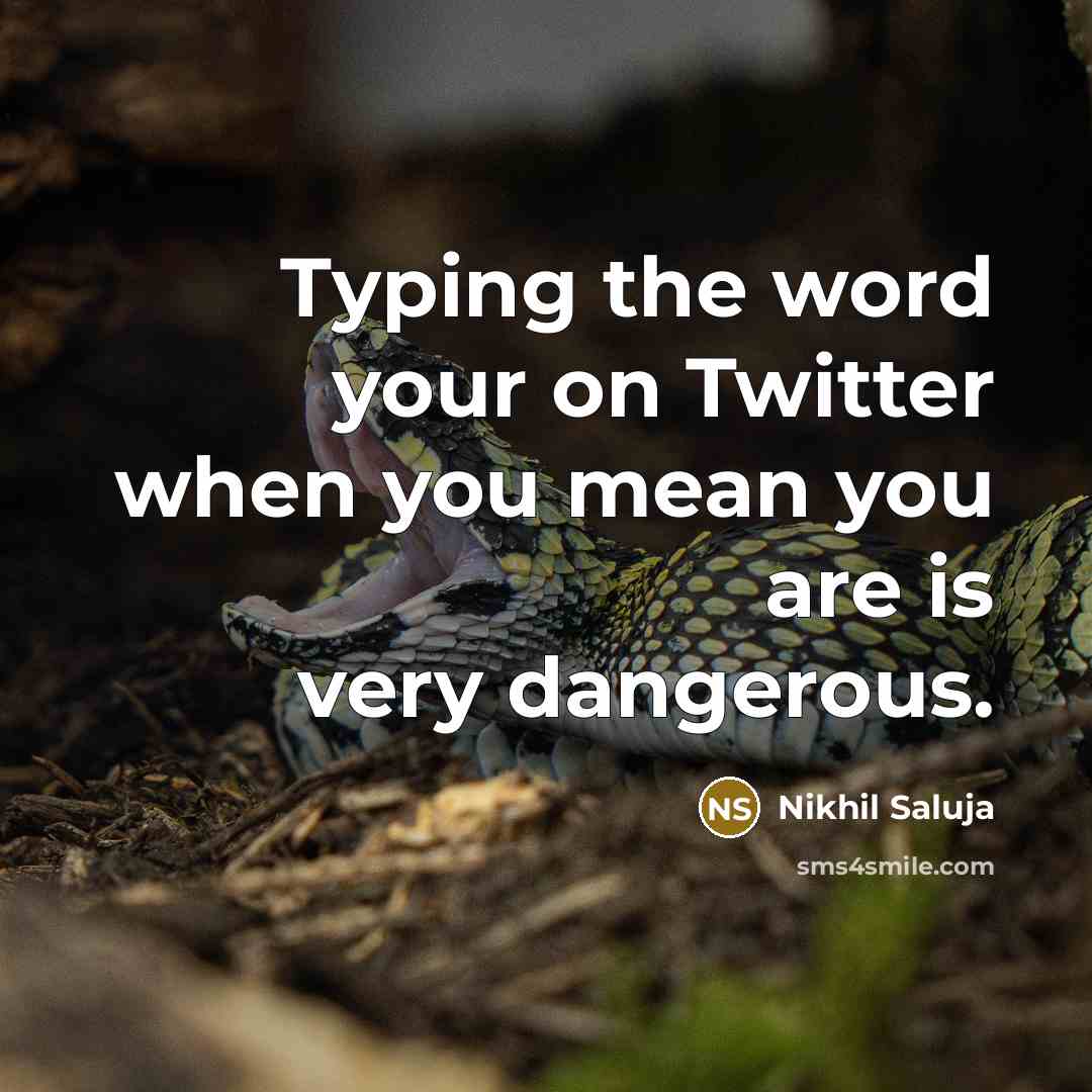“Typing the word your on Twitter when you mean you…” quote by Nikhil Saluja