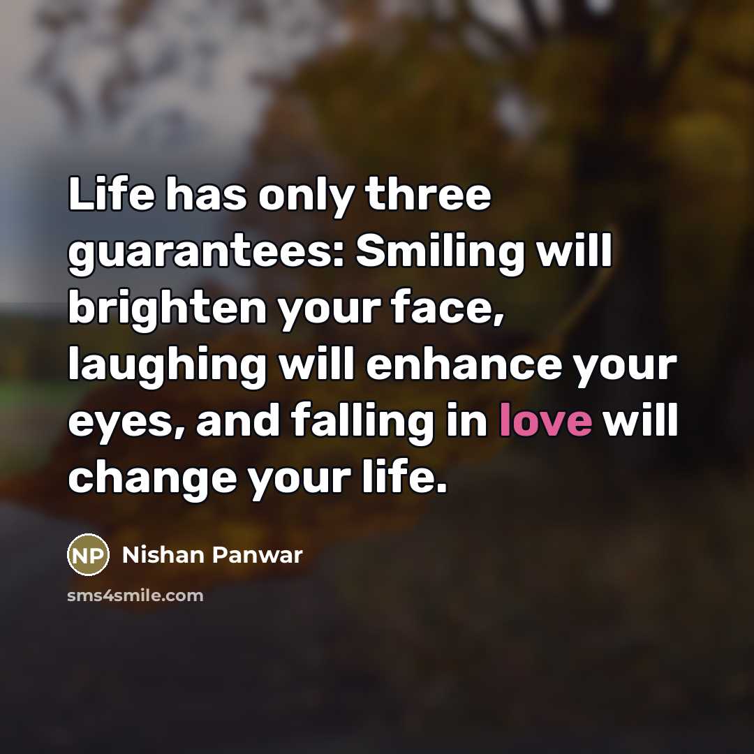 “Life has only three guarantees: Smiling will brighten your face,…” quote by Nishan Panwar