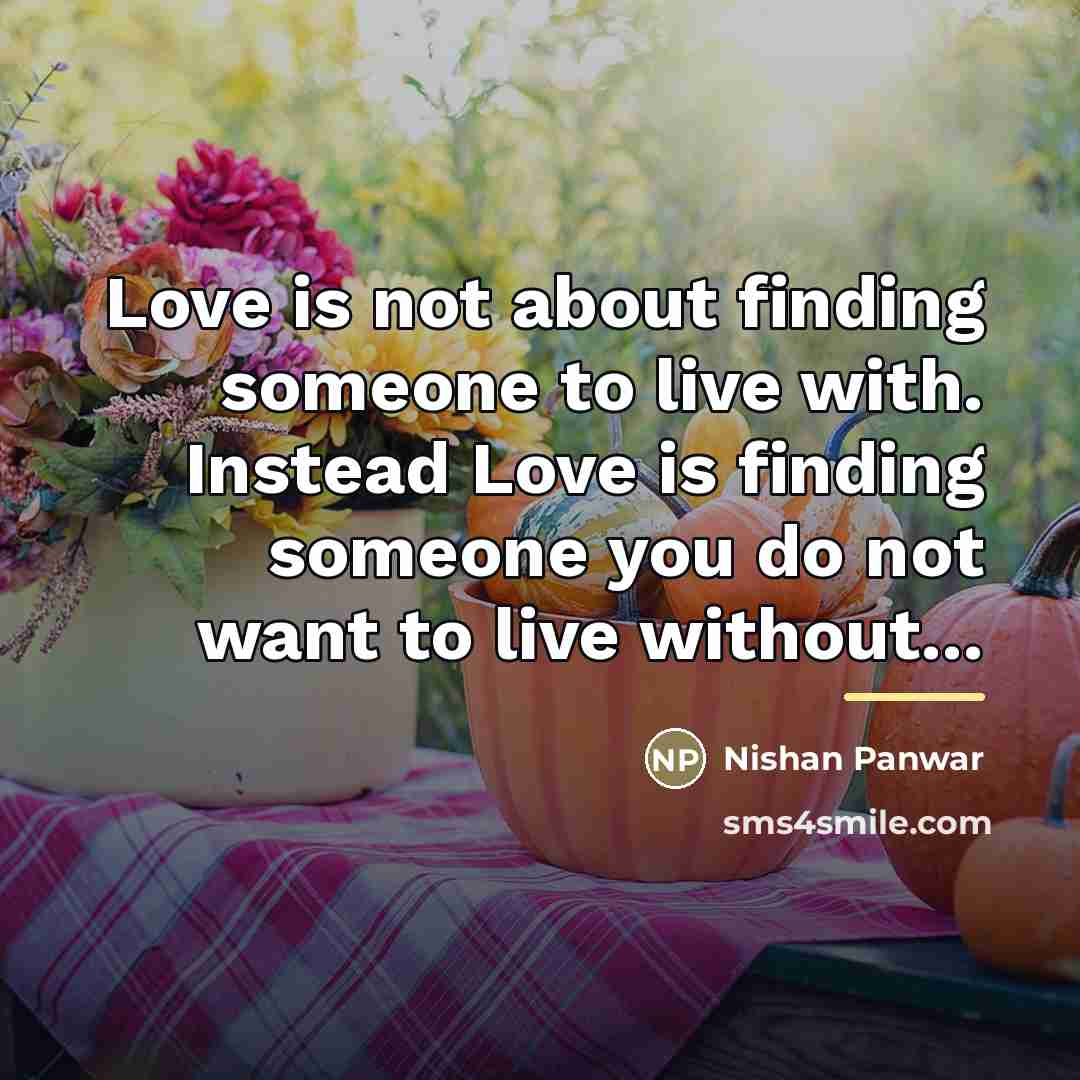 “Love is not about finding someone to live with. Instead…” quote by Nishan Panwar