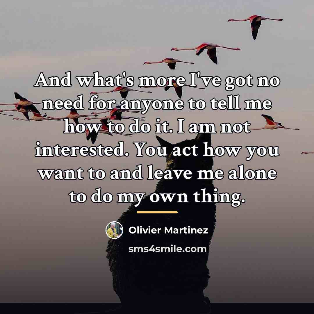 “And what's more I've got no need for anyone to…” quote by Olivier Martinez