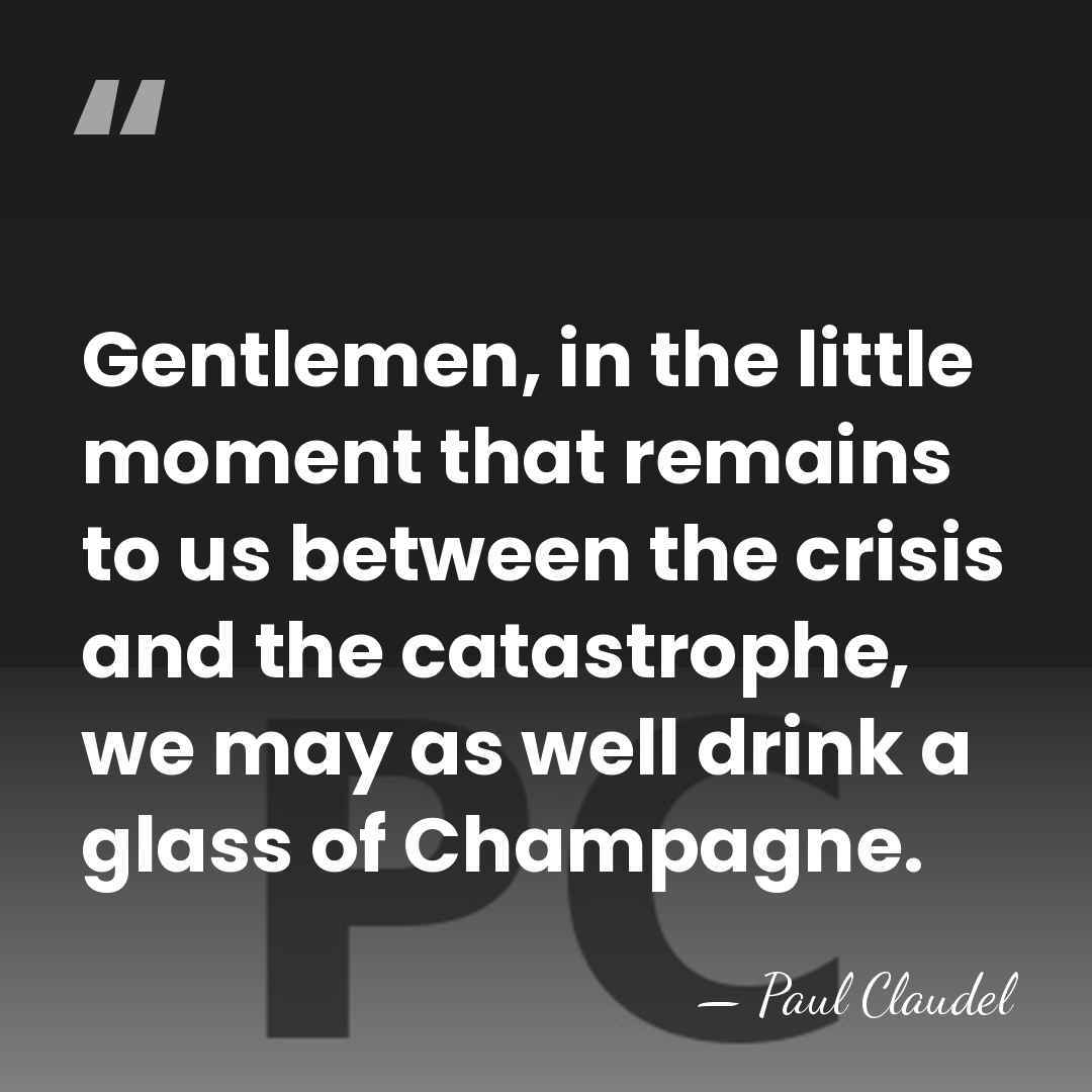 Gentlemen, in the little moment that remains to us between the crisis&hellip; - Paul Claudel