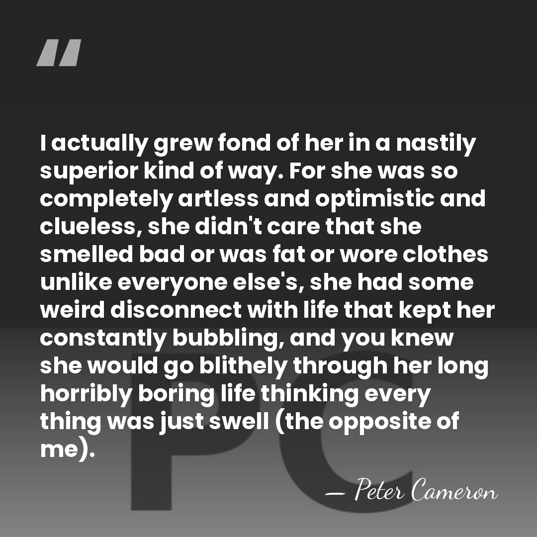 I actually grew fond of her in a nastily superior kind of&hellip; - Peter Cameron