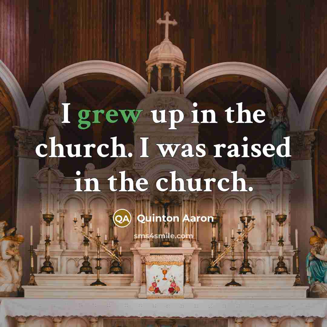 “I grew up in the church. I was raised in the church.” quote by Quinton Aaron