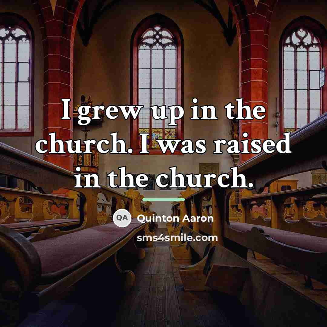 “I grew up in the church. I was raised in…” quote by Quinton Aaron