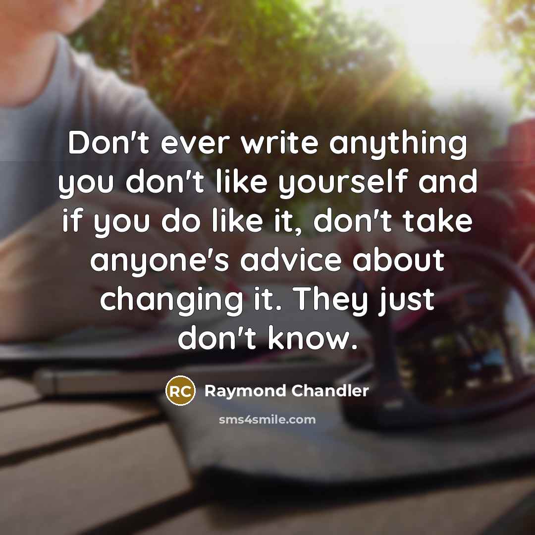 “Don't ever write anything you don't like yourself and if…” quote by Raymond Chandler