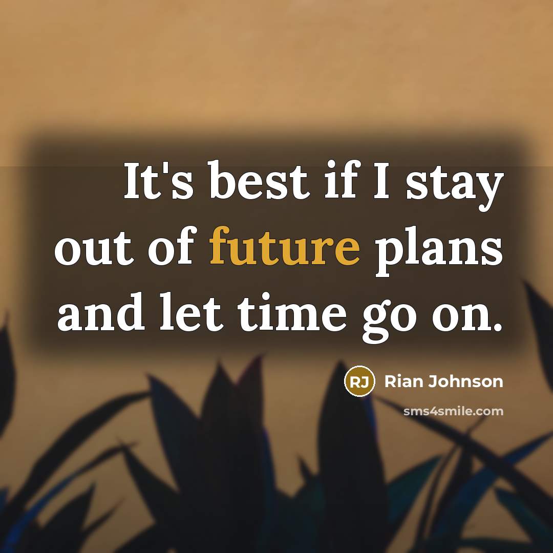 “It's best if I stay out of future plans and…” quote by Rian Johnson