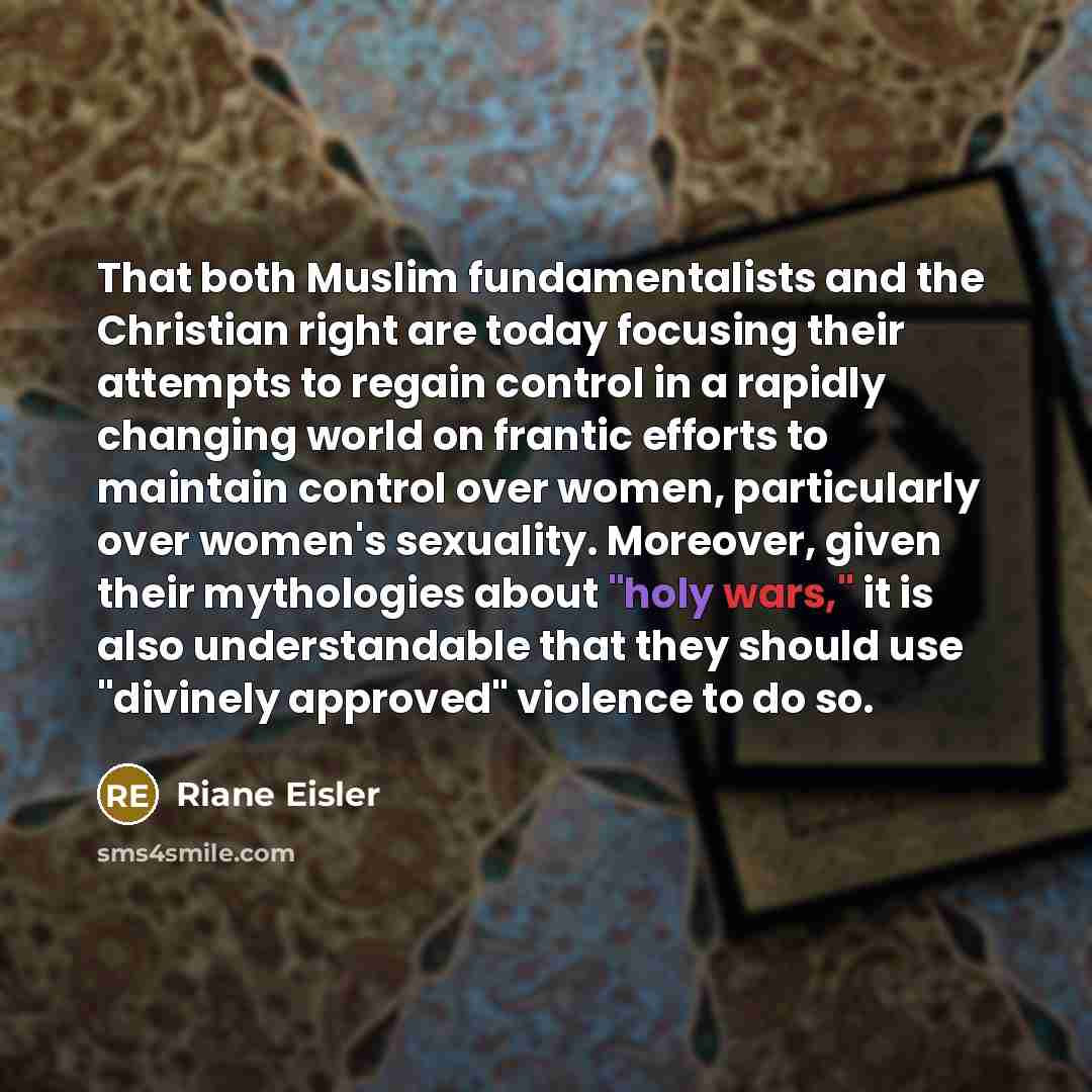 “That both Muslim fundamentalists and the Christian right are today…” quote by Riane Eisler