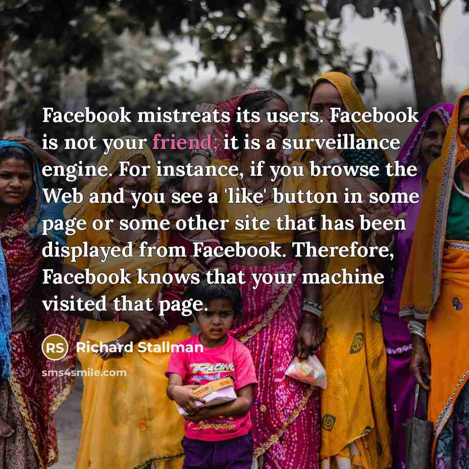 “Facebook mistreats its users. Facebook is not your friend; it…” quote by Richard Stallman