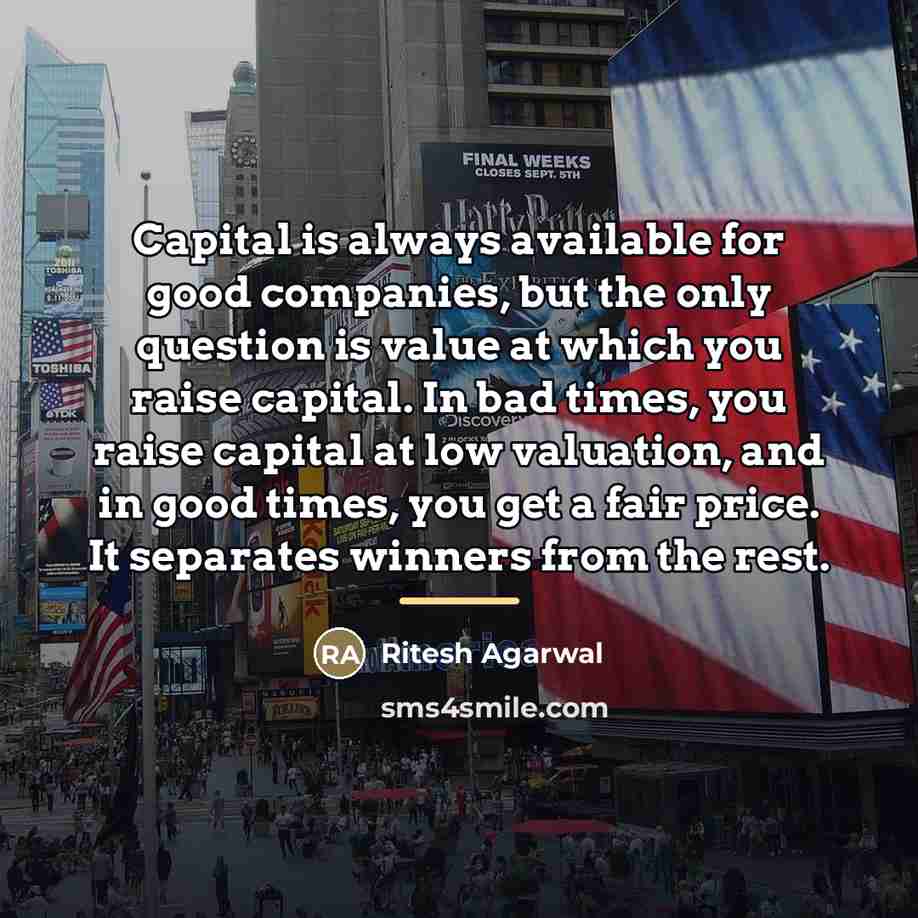 “Capital is always available for good companies, but the only…” quote by Ritesh Agarwal