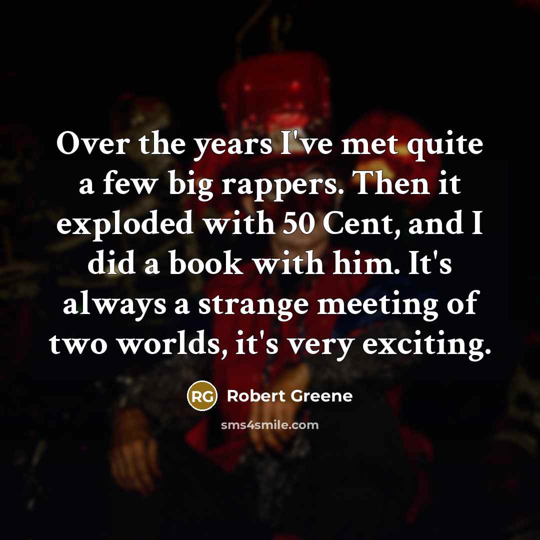 “Over the years I've met quite a few big rappers.…” quote by Robert Greene