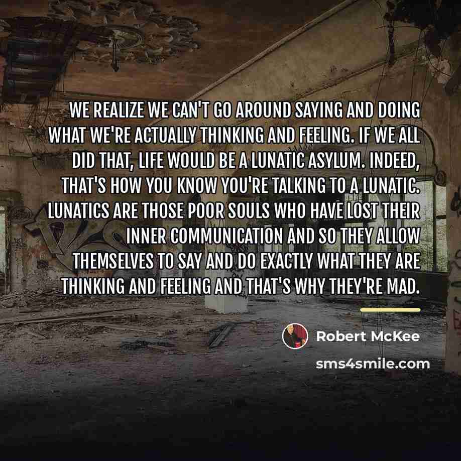 “We realize we can't go around saying and doing what…” quote by Robert McKee