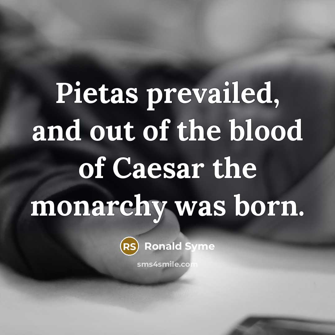 “Pietas prevailed, and out of the blood of Caesar the…” quote by Ronald Syme
