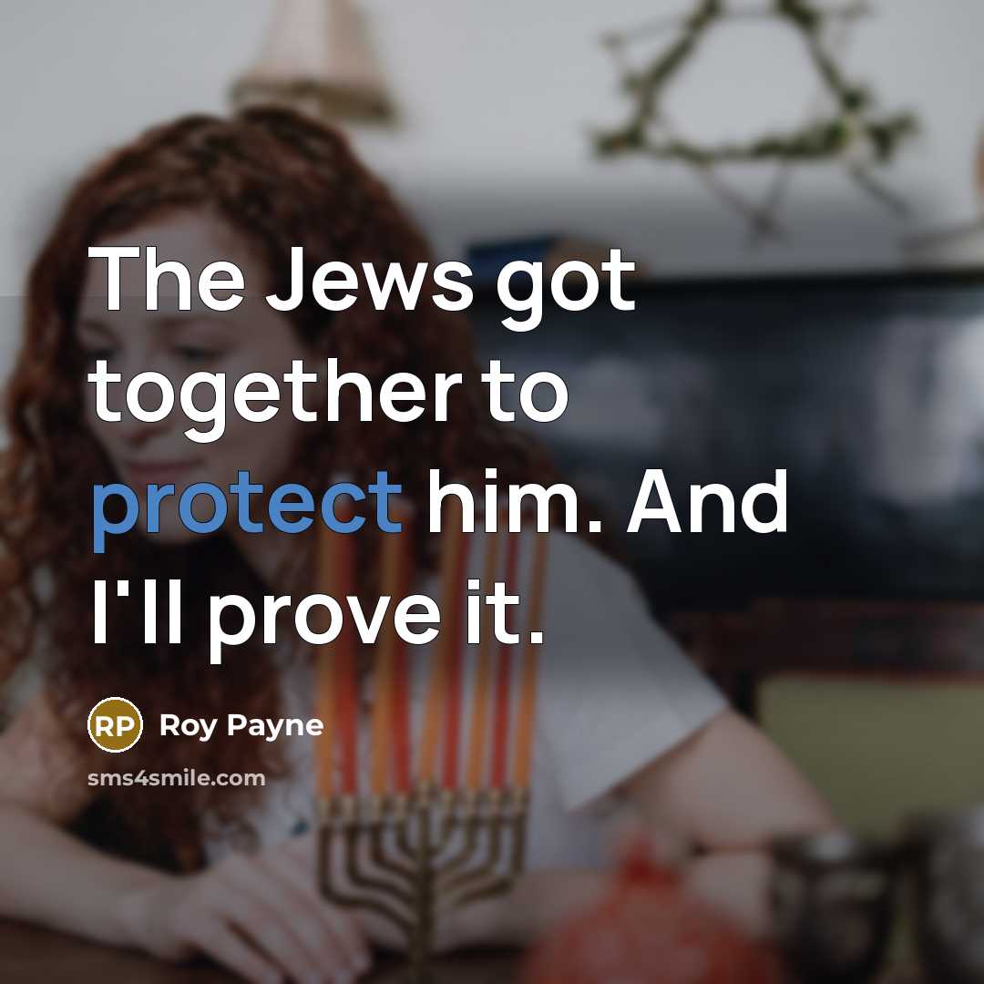 “The Jews got together to protect him. And I'll prove it.” quote by Roy Payne
