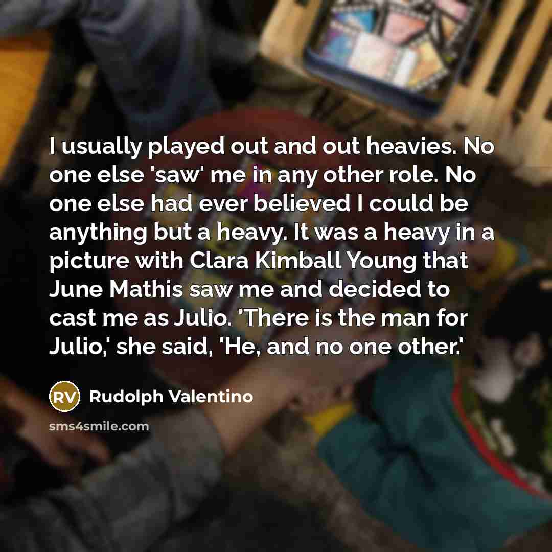 “I usually played out and out heavies. No one else…” quote by Rudolph Valentino