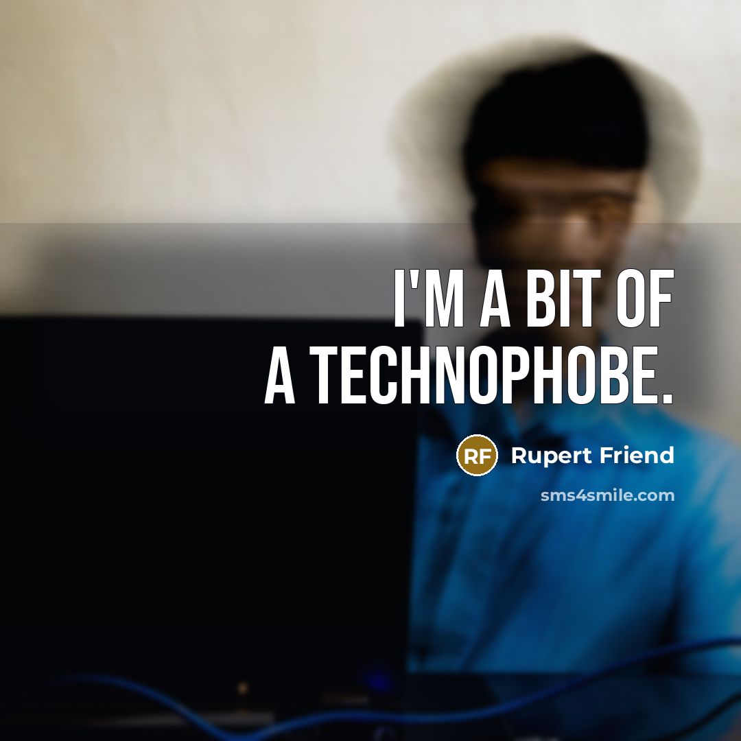 “I'm a bit of a technophobe.…” quote by Rupert Friend
