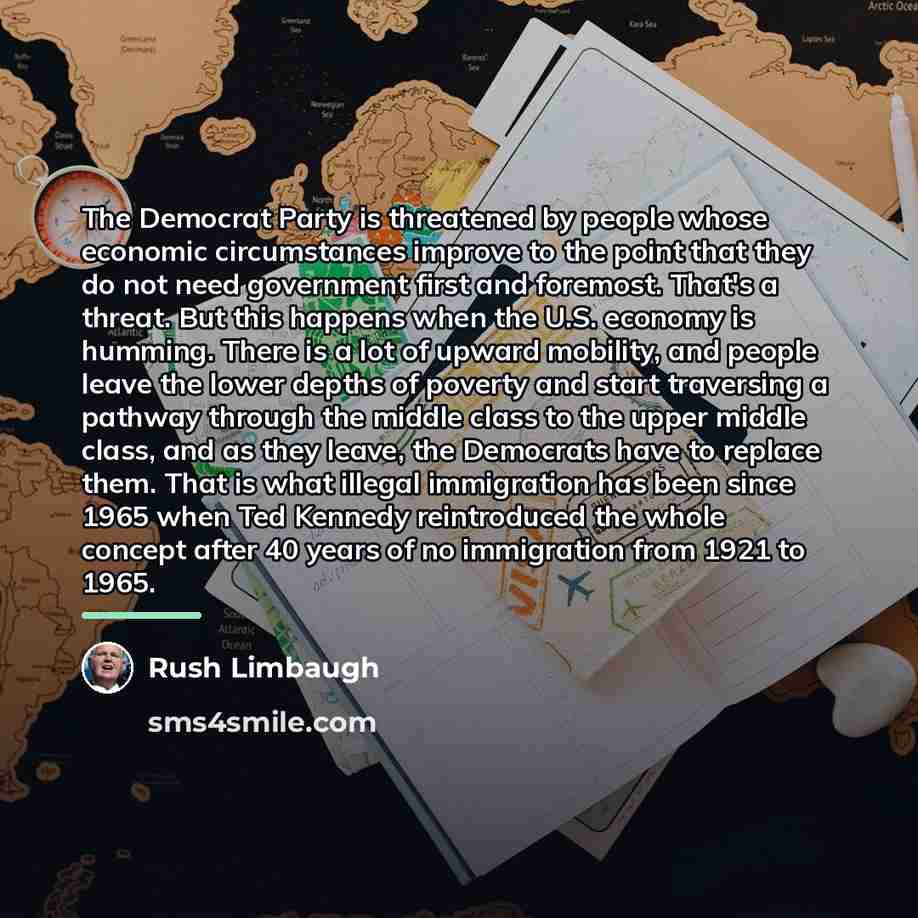 “The Democrat Party is threatened by people whose economic circumstances…” quote by Rush Limbaugh