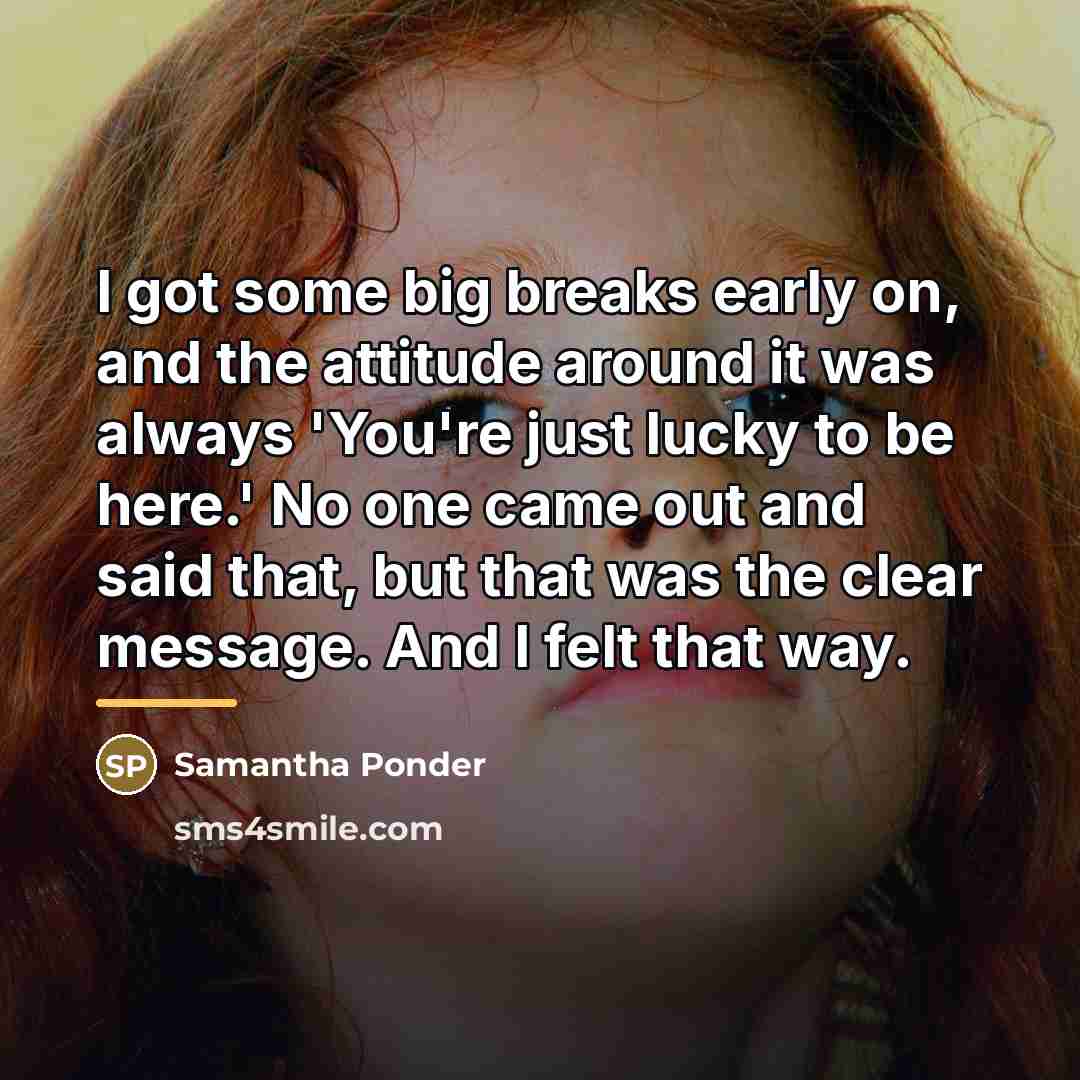 “I got some big breaks early on, and the attitude…” quote by Samantha Ponder