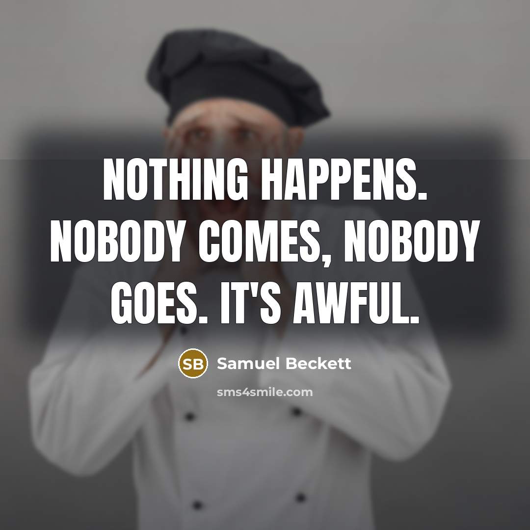 “Nothing happens. Nobody comes, nobody goes. It's awful.…” quote by Samuel Beckett