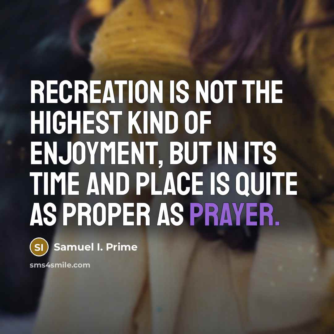 “Recreation is not the highest kind of enjoyment, but in…” quote by Samuel I. Prime