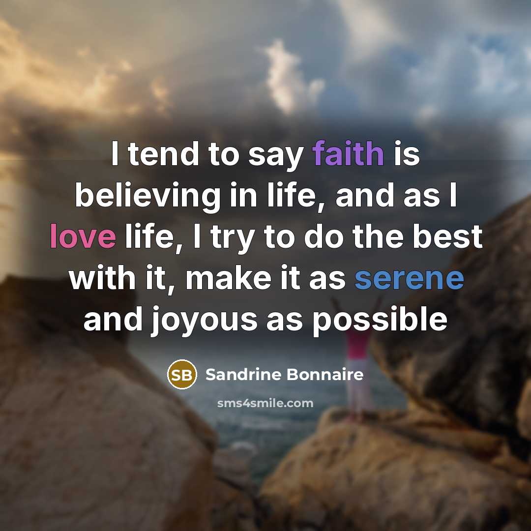 “I tend to say faith is believing in life, and…” quote by Sandrine Bonnaire
