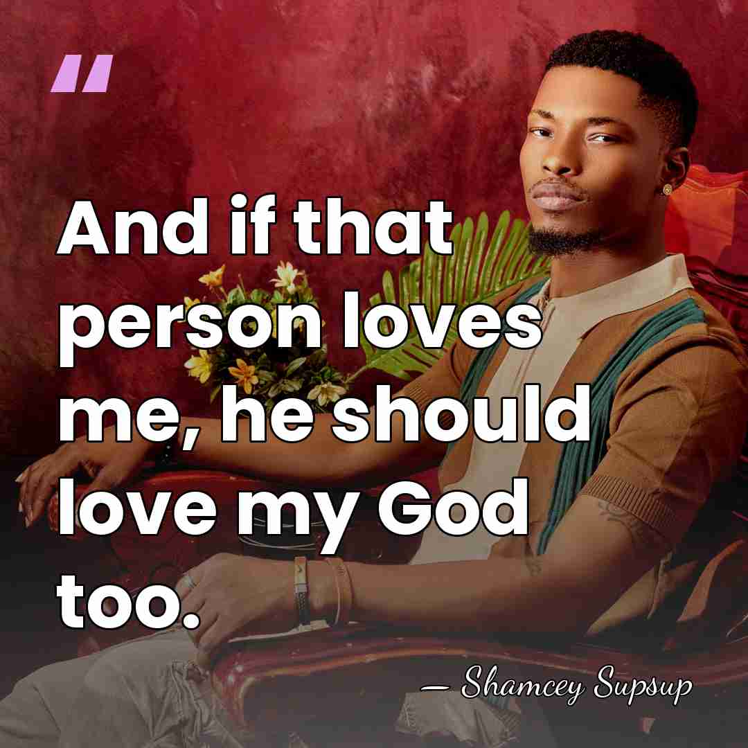 And if that person loves me, he should love my God too. - Shamcey Supsup