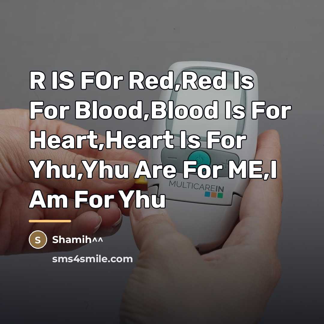 “R IS FOr Red,Red Is For Blood,Blood Is For Heart,Heart…” quote by Shamih