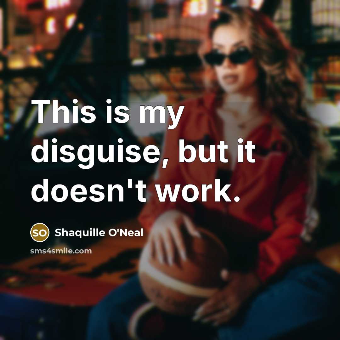 “This is my disguise, but it doesn't work.…” quote by Shaquille O'Neal