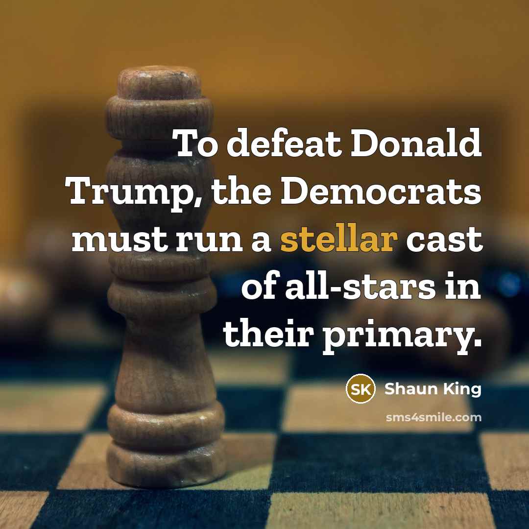 “To defeat Donald Trump, the Democrats must run a stellar…” quote by Shaun King
