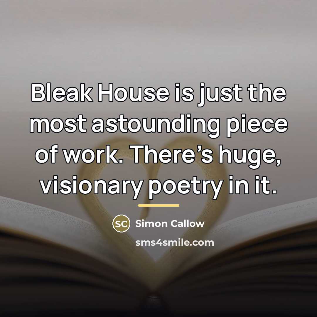 “Bleak House is just the most astounding piece of work.…” quote by Simon Callow