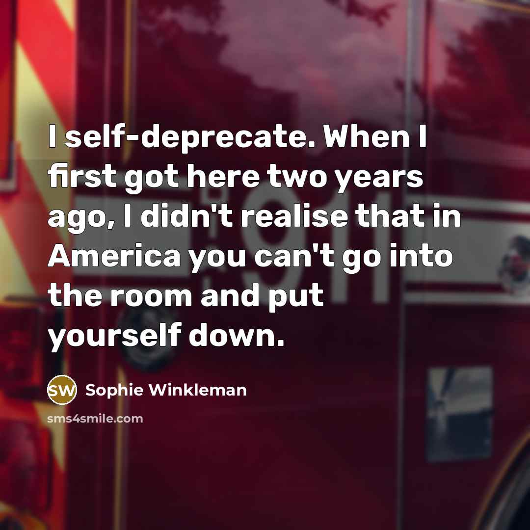 “I self-deprecate. When I first got here two years ago,…” quote by Sophie Winkleman