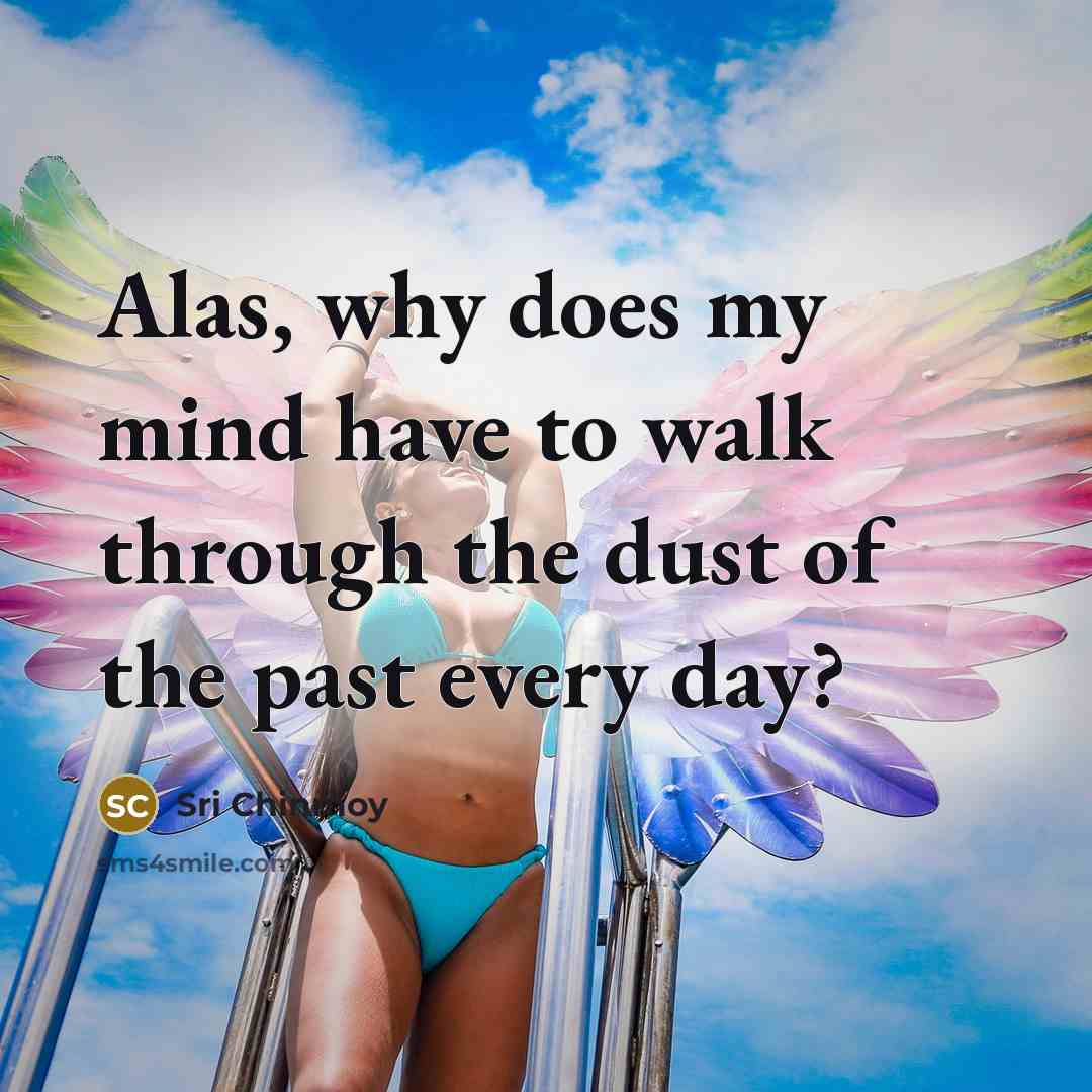 “Alas, why does my mind have to walk through the…” quote by Sri Chinmoy