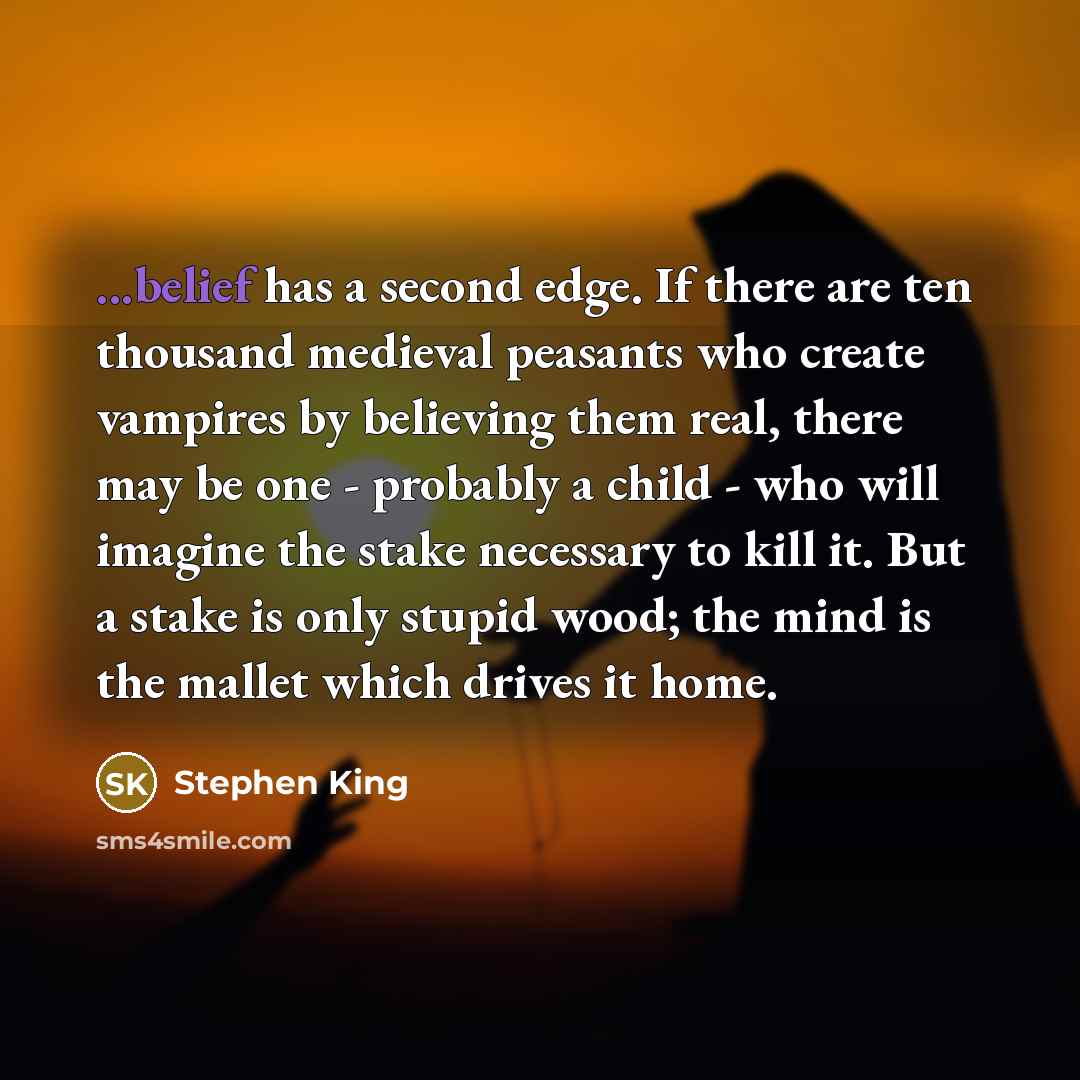 “...belief has a second edge. If there are ten thousand…” quote by Stephen King