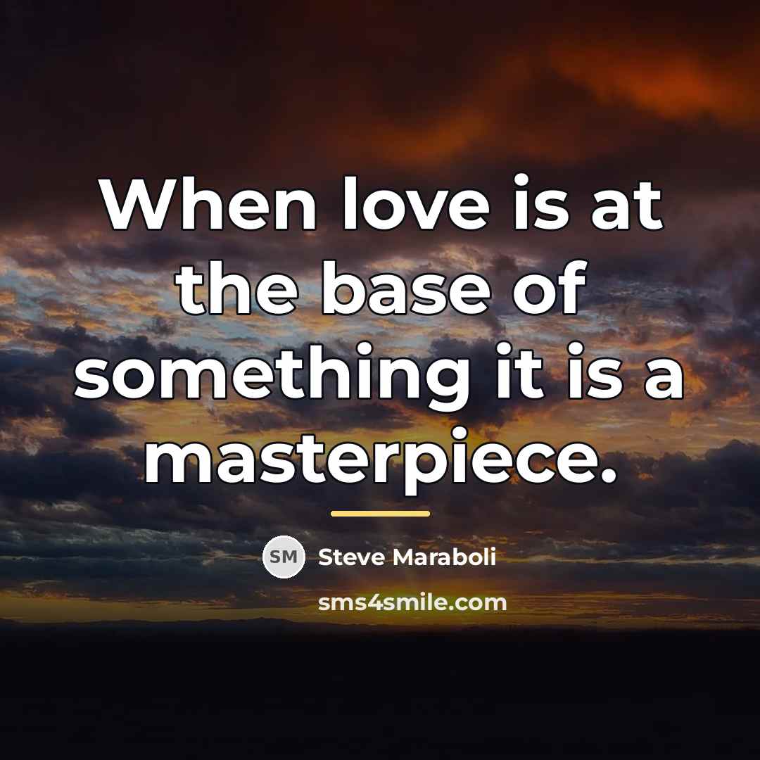 “When love is at the base of something it is…” quote by Steve Maraboli