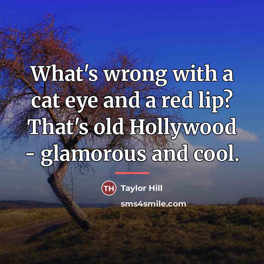 “What's wrong with a cat eye and a red lip?…” quote by Taylor Hill