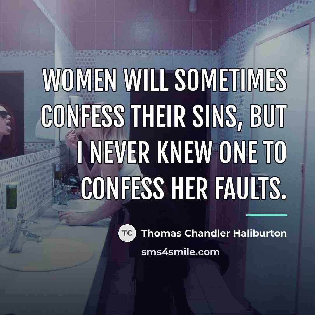 “Women will sometimes confess their sins, but I never knew…” quote by Thomas Chandler Haliburton