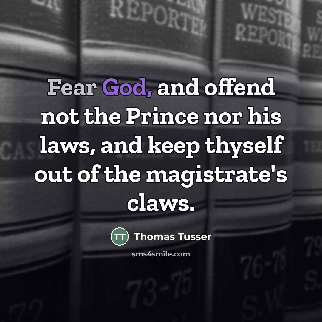 “Fear God, and offend not the Prince nor his laws,…” quote by Thomas Tusser