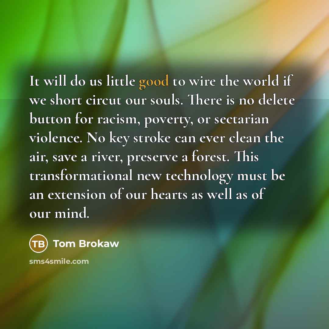 “It will do us little good to wire the world…” quote by Tom Brokaw