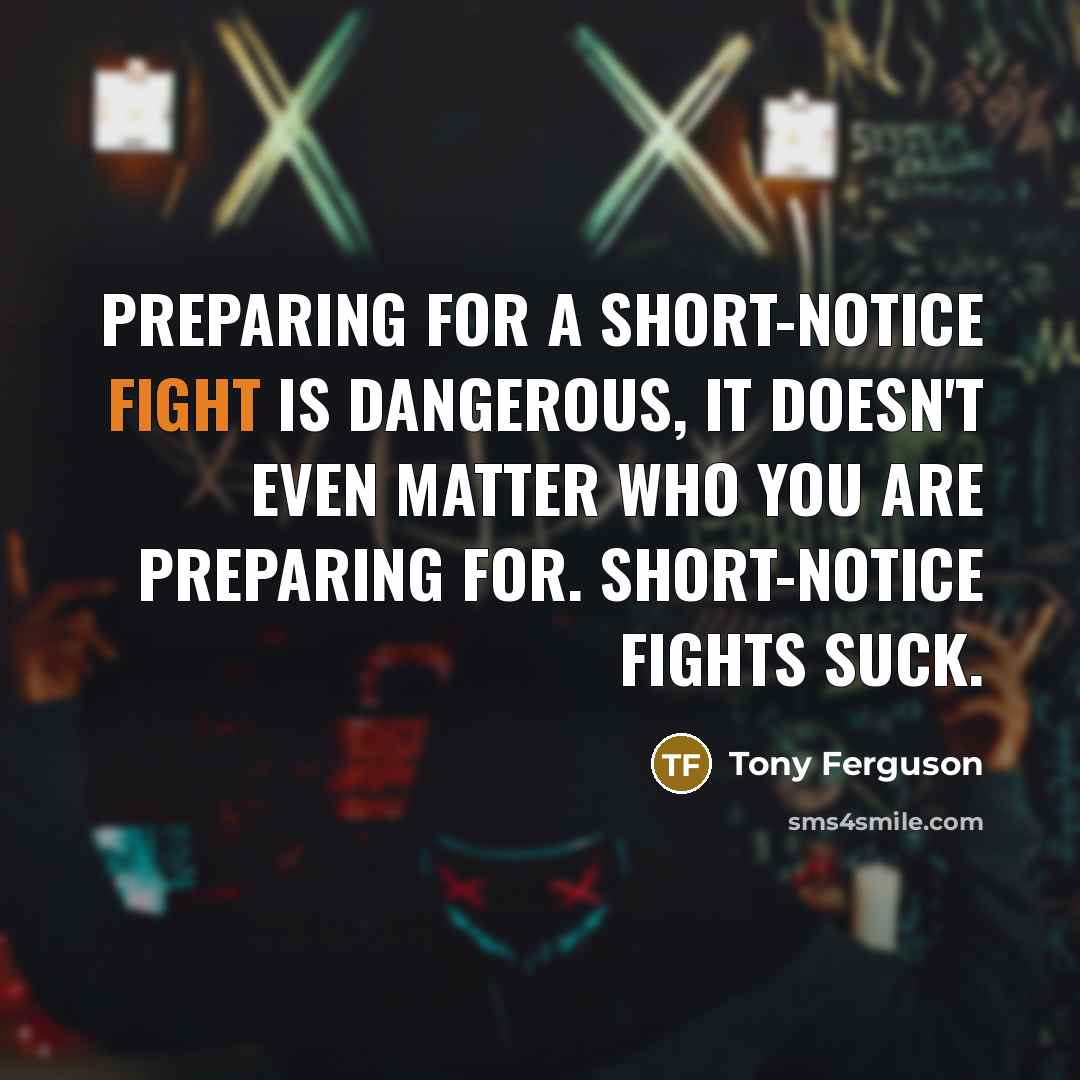 “Preparing for a short-notice fight is dangerous, it doesn't even…” quote by Tony Ferguson