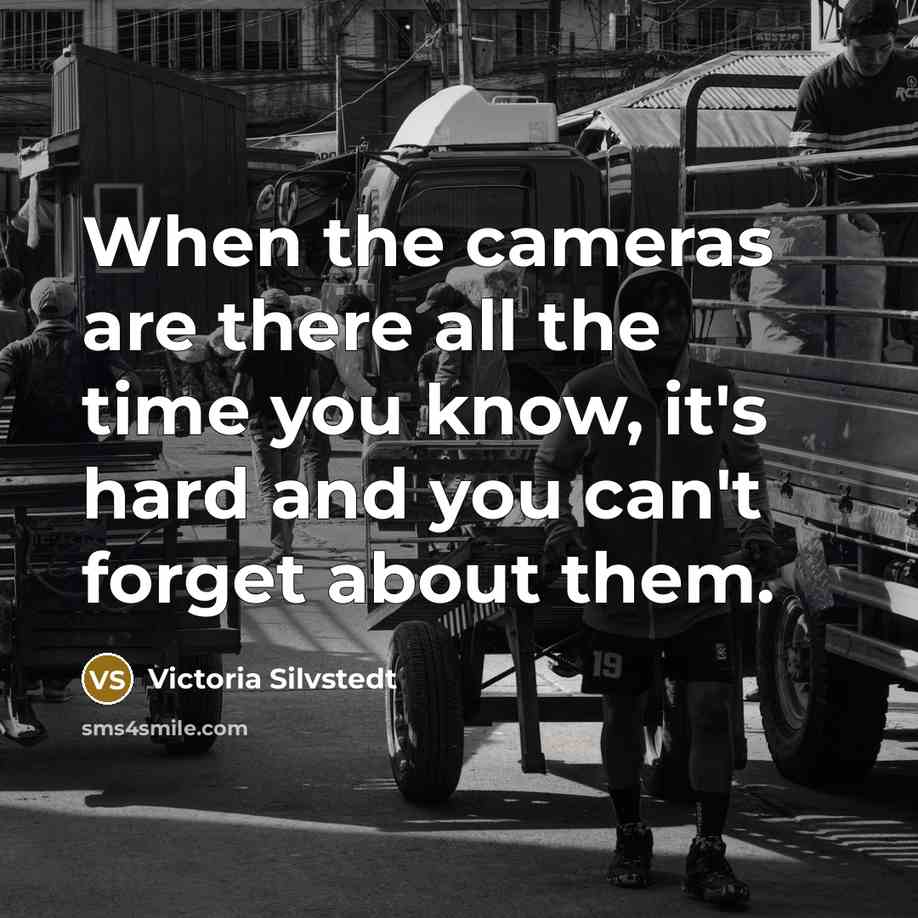 “When the cameras are there all the time you know,…” quote by Victoria Silvstedt