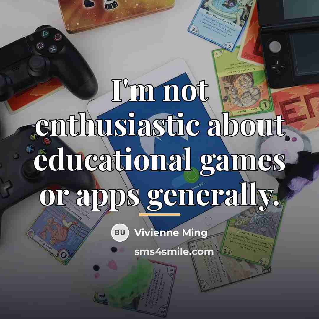 “I'm not enthusiastic about educational games or apps generally.…” quote by Vivienne Ming