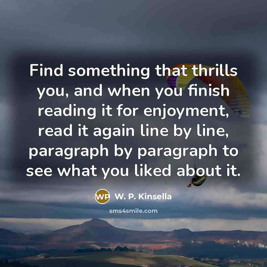“Find something that thrills you, and when you finish reading…” quote by W. P. Kinsella