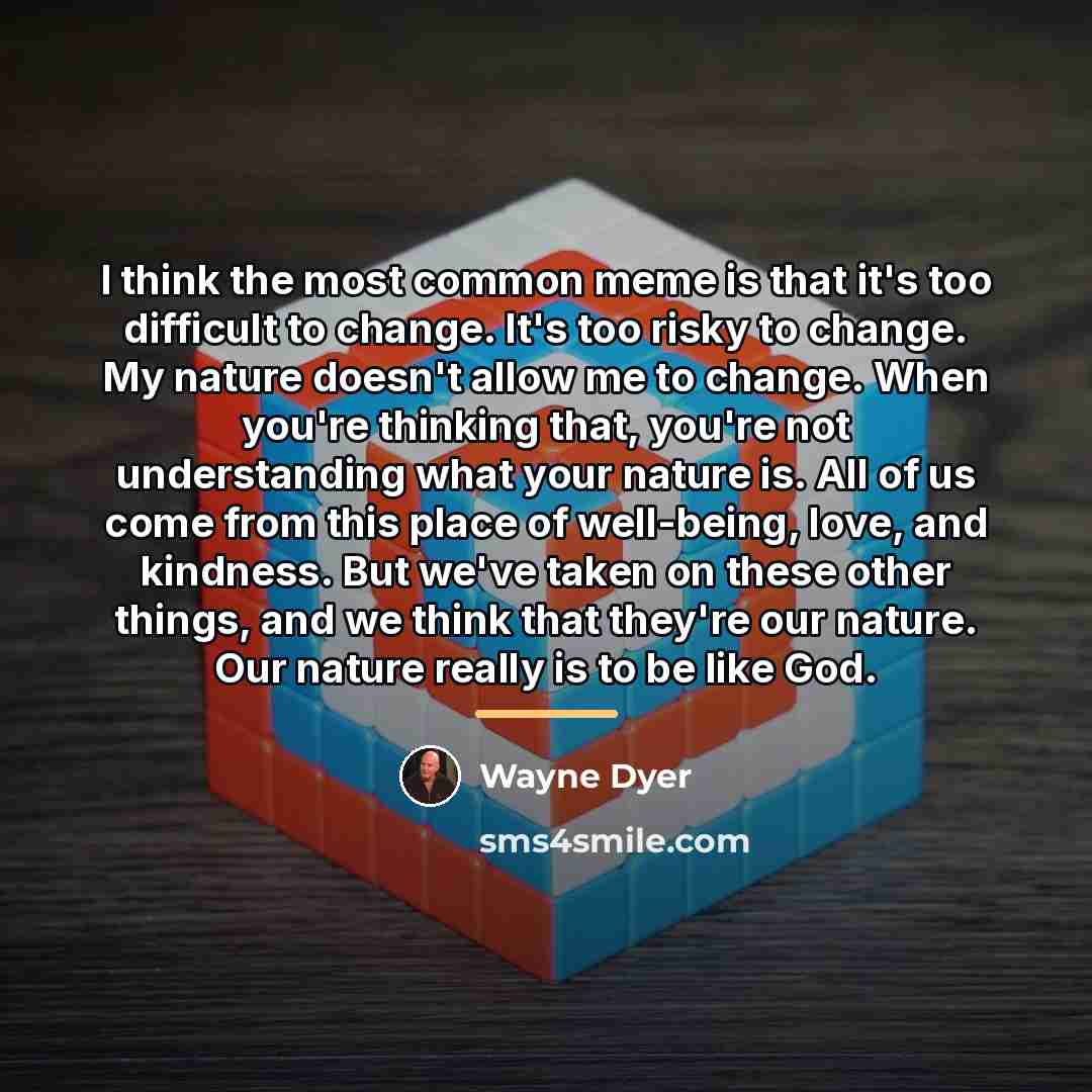 “I think the most common meme is that it's too…” quote by Wayne Dyer