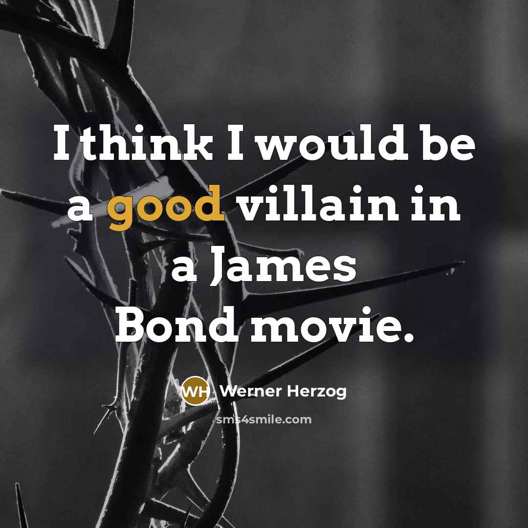 “I think I would be a good villain in a…” quote by Werner Herzog